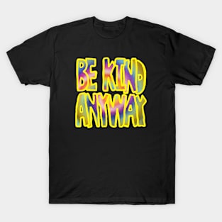 be kind anyway T-Shirt